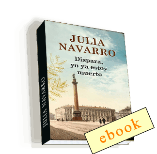 Dispara, yo ya estoy muerto - Julia Navarro /ebook
