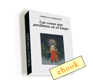 Las cosas que perdimos en el fuego - Mariana Enriquez /ebook
