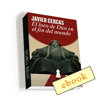 El loco de Dios en el fin del mundo - Javier Cercas /ebook