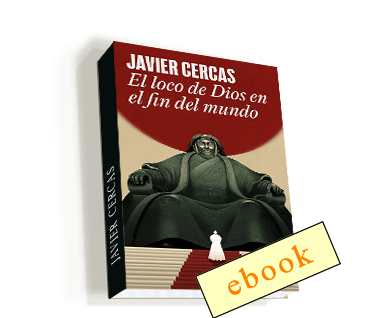 El loco de Dios en el fin del mundo - Javier Cercas /ebook