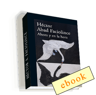 Ahora y en la hora - Héctor Abad Faciolince /ebook