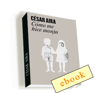 Como me hice monja - César Aira /ebook